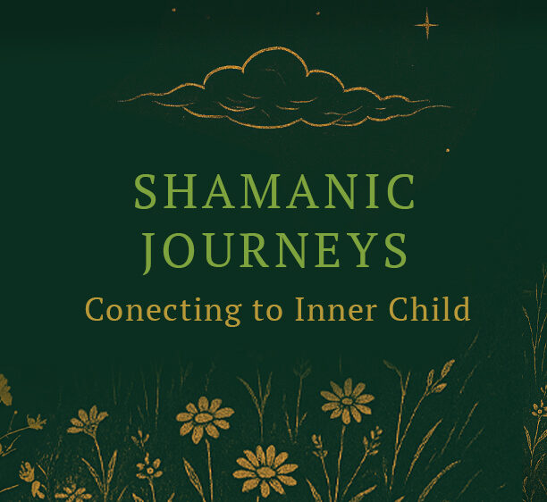 Shamanic Journeys: Conecting to Inner Child